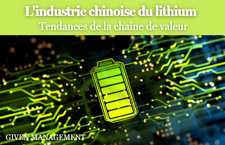 L’industrie chinoise du lithium  (I)  – Tendances de la chaîne de valeur