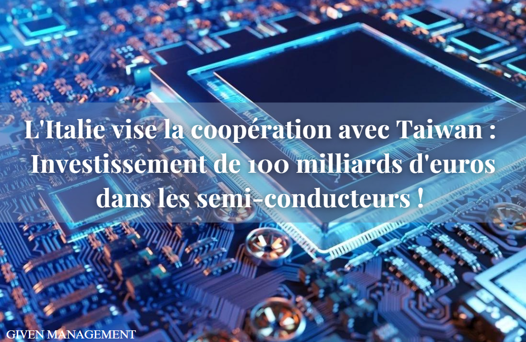 L’Italie vise la coopération avec Taiwan : Investissement de 100 milliards d’euros dans les semi-conducteurs !