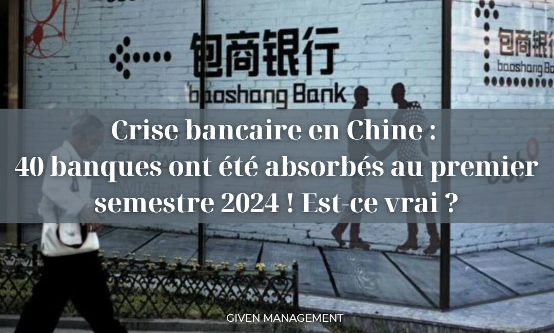 Crise bancaire en Chine : 40 banques ont été absorbés au premier semestre 2024 !  Est-ce vrai ?