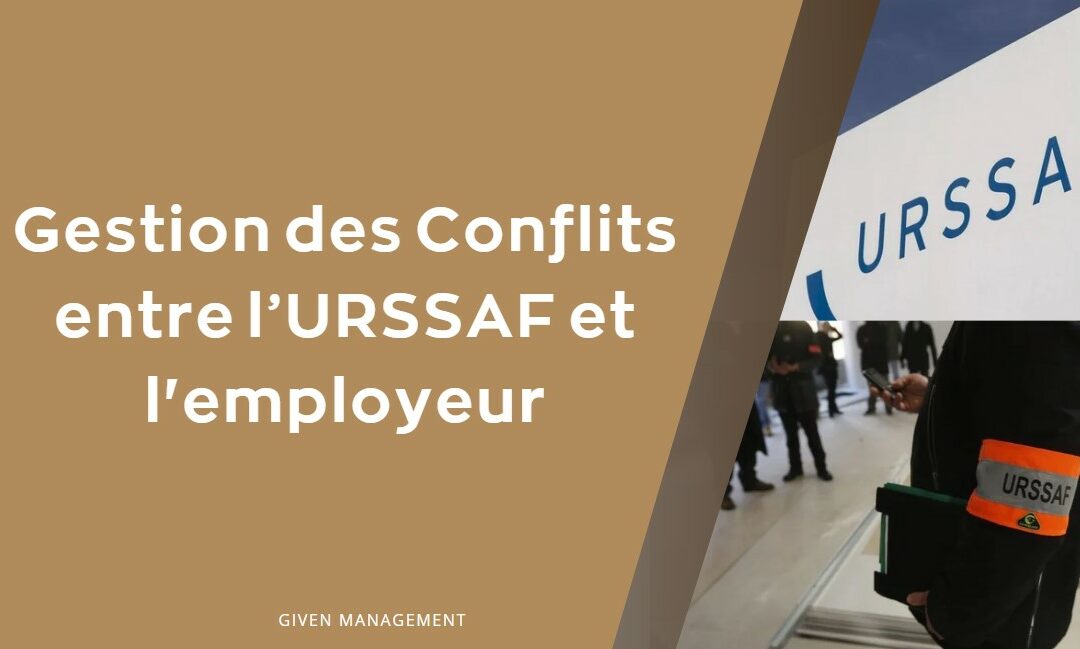 Gestion des Conflits entre l’URSSAF et  l’employeur