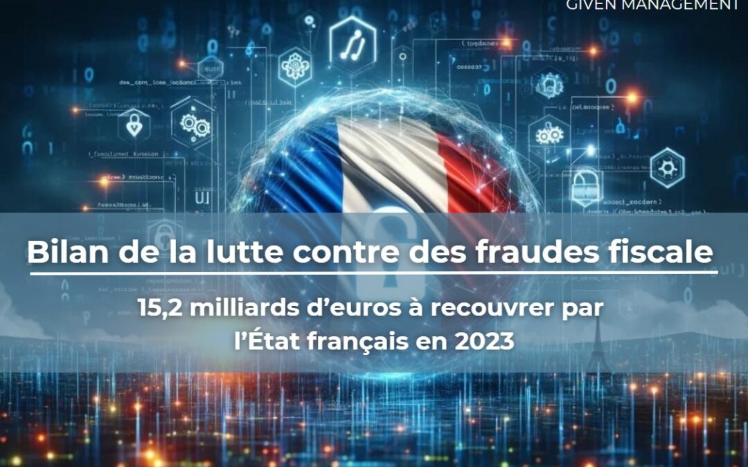 Bilan de la lutte contre des fraudes fiscale – 15,2 milliards d’euros à recouvrer par l’État français en 2023