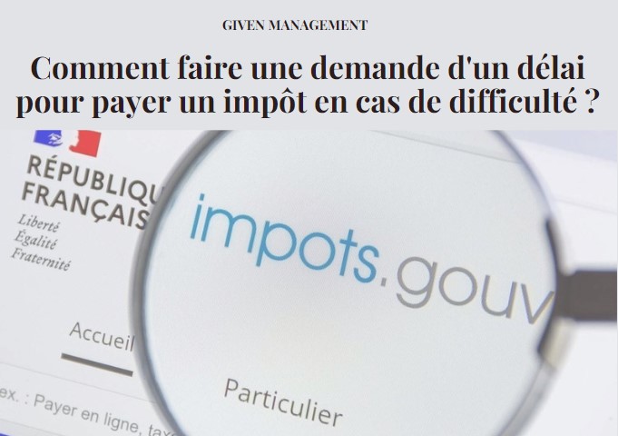 Comment faire une demande d’un délai pour payer un impôt en cas de difficulté ?