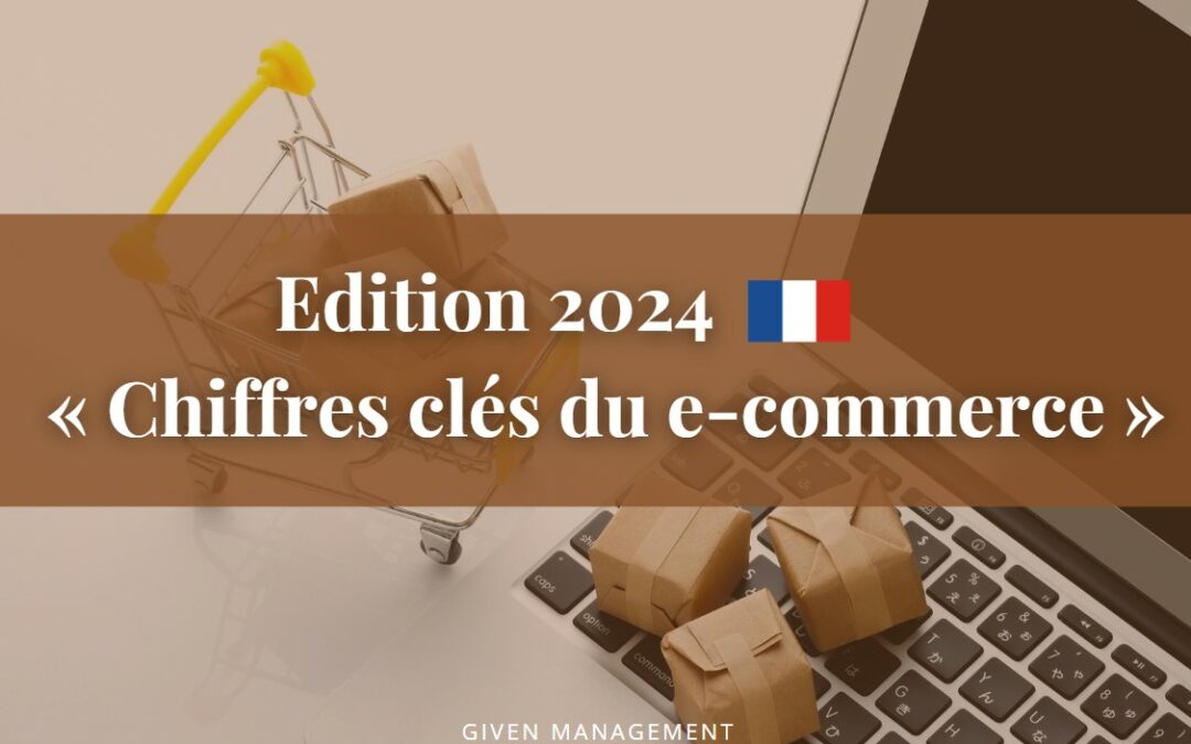 Edition 2024【 Les chiffres clés de l’e-commerce en France– Partie II】