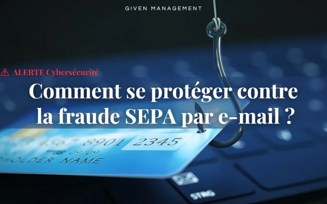 [ALERTE Cybersécurité] Comment se protéger contre la fraude SEPA par e-mail ?