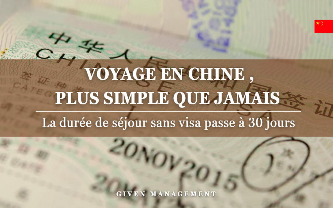 Voyage en Chine, plus simple que jamais – dernière nouvelle :   la durée de séjour sans visa passe à 30 jours